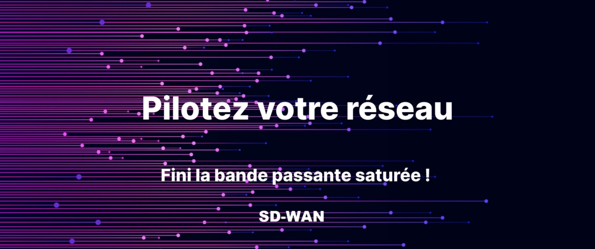 Pilotez votre réseau avec SD-WAN